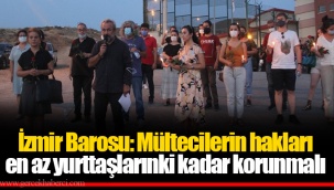 İzmir Barosu: Mültecilerin hakları en az yurttaşlarınki kadar korunmalı