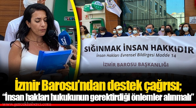 İzmir Barosu'ndan destek çağrısı; "İnsan hakları hukukunun gerektirdiği önlemler alınmalı"