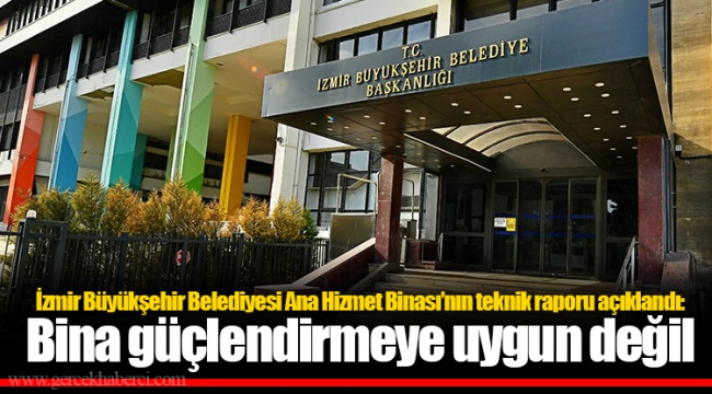 İzmir Büyükşehir Belediyesi Ana Hizmet Binası’nın teknik raporu açıklandı: Bina güçlendirmeye uygun değil