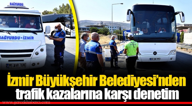 İzmir Büyükşehir Belediyesi’nden trafik kazalarına karşı denetim