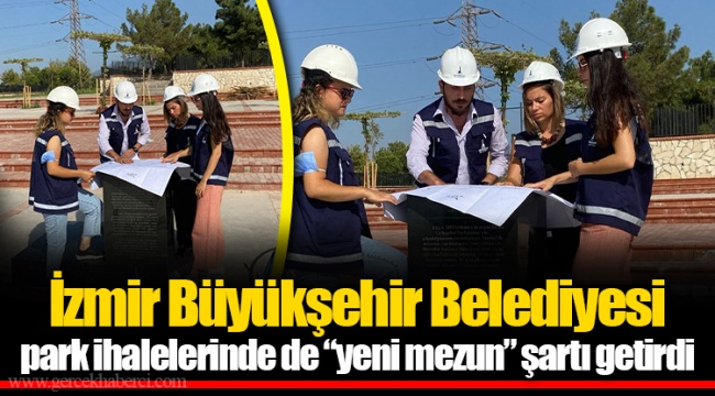 İzmir Büyükşehir Belediyesi park ihalelerinde de “yeni mezun” şartı getirdi