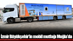 İzmir Büyükşehir'in mobil mutfağı Muğla'da