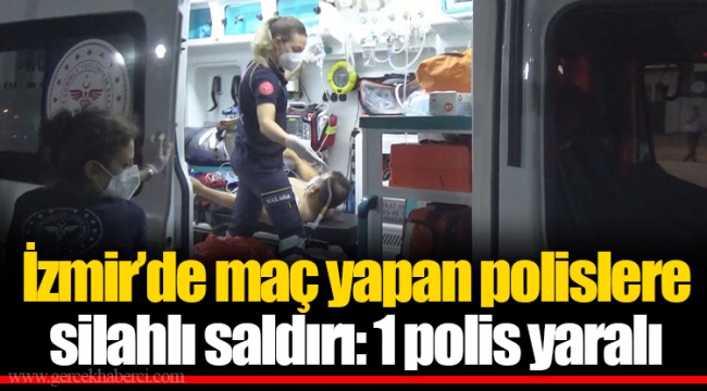 İzmir’de maç yapan polislere silahlı saldırı: 1 polis yaralı