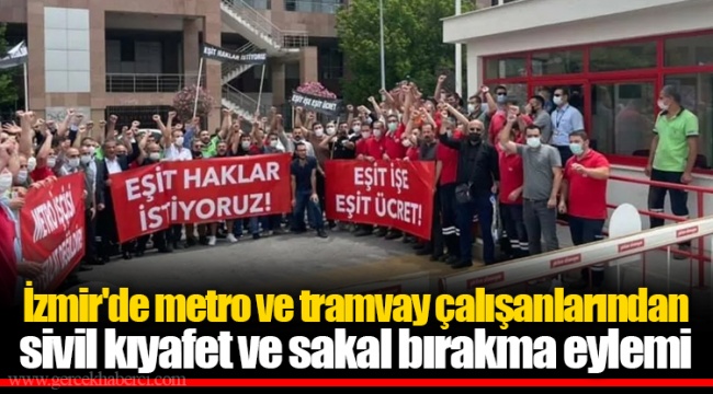 İzmir'de metro ve tramvay çalışanlarından sivil kıyafet ve sakal bırakma eylemi