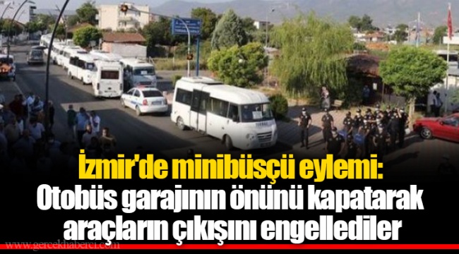 İzmir&#039;de minibüsçü eylemi: Otobüs garajının önünü kapatarak araçların çıkışını engellediler