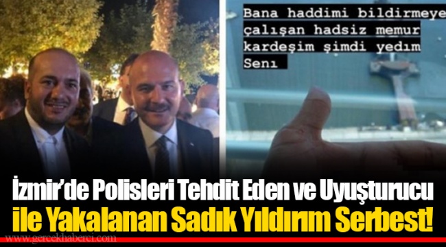 İzmir’de Polisleri Tehdit Eden ve Uyuşturucu ile Yakalanan Sadık Yıldırım Serbest!