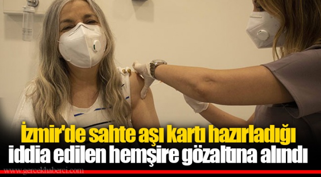 İzmir'de sahte aşı kartı hazırladığı iddia edilen hemşire gözaltına alındı