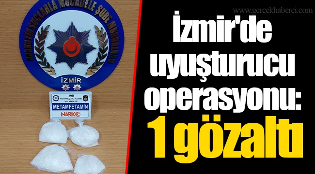İzmir'de uyuşturucu operasyonu: 1 gözaltı