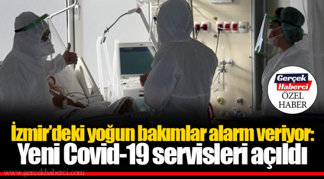 İzmir'deki yoğun bakımlar alarm veriyor: Yeni Covid-19 servisleri açıldı