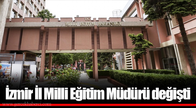 İzmir İl Milli Eğitim Müdürü değişti