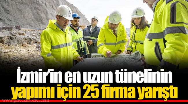 İzmir’in en uzun tünelinin yapımı için 25 firma yarıştı