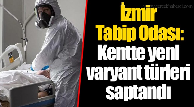 İzmir Tabip Odası: Kentte yeni varyant türleri saptandı