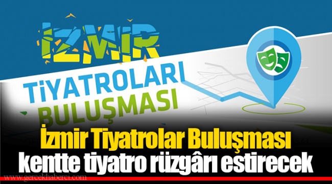İzmir Tiyatrolar Buluşması kentte tiyatro rüzgârı estirecek