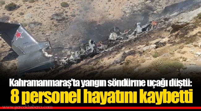 Kahramanmaraş'ta yangın söndürme uçağı düştü: 8 personel hayatını kaybetti