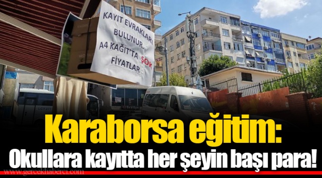 Karaborsa eğitim: Okullara kayıtta her şeyin başı para!