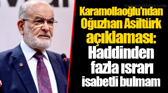 Karamollaoğlu’ndan Oğuzhan Asiltürk açıklaması: Haddinden fazla ısrarı isabetli bulmam