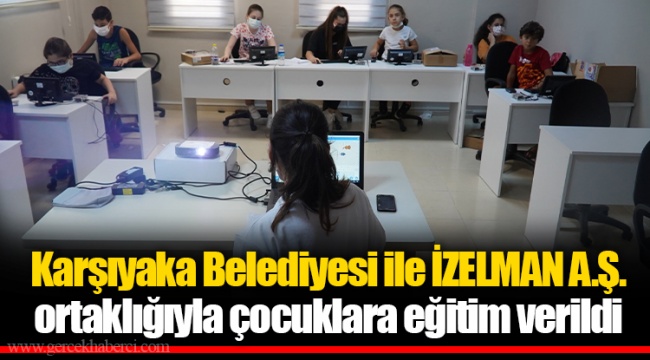 Karşıyaka Belediyesi ile İZELMAN A.Ş. ortaklığıyla çocuklara eğitim verildi