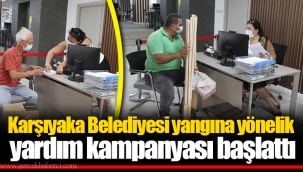 Karşıyaka Belediyesi yangına yönelik yardım kampanyası başlattı