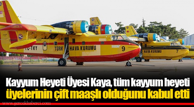 Kayyum Heyeti Üyesi Kaya, tüm kayyum heyeti üyelerinin çift maaşlı olduğunu kabul etti