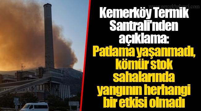 Kemerköy Termik Santrali&#039;nden açıklama: Patlama yaşanmadı, kömür stok sahalarında yangının herhangi bir etkisi olmadı