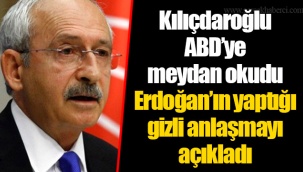 Kılıçdaroğlu ABD’ye meydan okudu... Erdoğan’ın yaptığı gizli anlaşmayı açıkladı