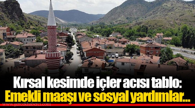 Kırsal kesimde içler acısı tablo: Emekli maaşı ve sosyal yardımlar...