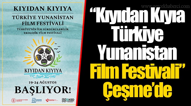 “Kıyıdan Kıyıa Türkiye-Yunanistan Film Festivali” Çeşme’de