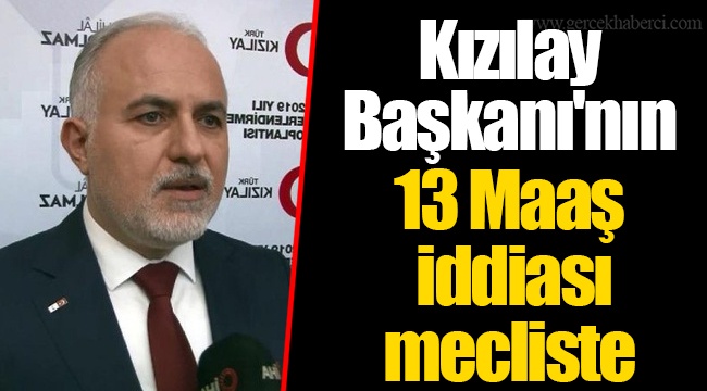 Kızılay Başkanı'nın 13 Maaş İddiası Mecliste