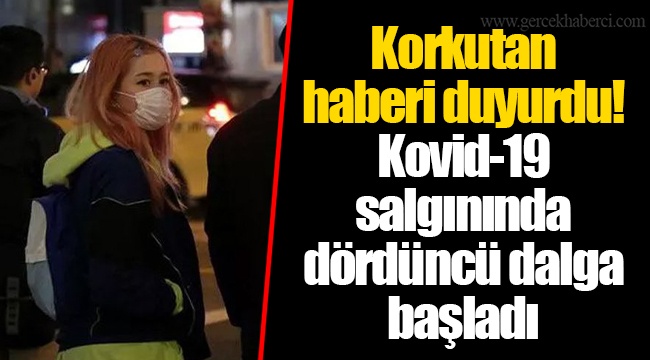 Korkutan haberi duyurdu! Kovid-19 salgınında dördüncü dalga başladı