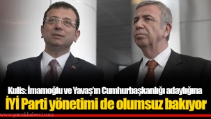 Kulis: İmamoğlu ve Yavaş’ın Cumhurbaşkanlığı adaylığına İYİ Parti yönetimi de olumsuz bakıyor