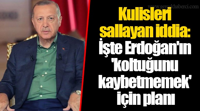 Kulisleri sallayan iddia: İşte Erdoğan'ın 'koltuğunu kaybetmemek' için planı