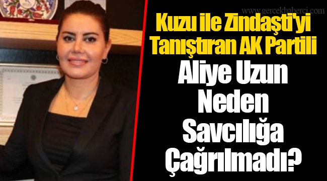 Kuzu ile Zindaşti'yi Tanıştıran AK Partili Aliye Uzun Neden Savcılığa Çağrılmadı?