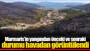 Marmaris’in yangından önceki ve sonraki durumu havadan görüntülendi