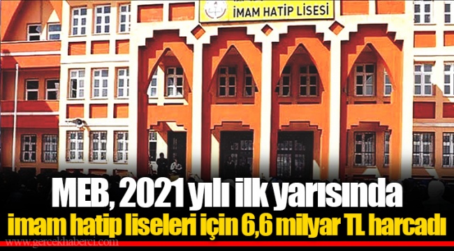 MEB, 2021 yılı ilk yarısında imam hatip liseleri için 6,6 milyar TL harcadı