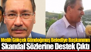 Melih Gökçek Gündoğmuş Belediye Başkanının Skandal Sözlerine Destek Çıktı