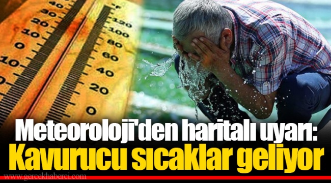 Meteoroloji'den haritalı uyarı: Kavurucu sıcaklar geliyor