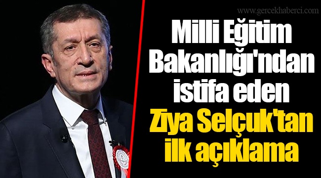 Milli Eğitim Bakanlığı&#039;ndan istifa eden Ziya Selçuk&#039;tan ilk açıklama