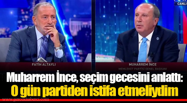 Muharrem İnce, seçim gecesini anlattı: O gün partiden istifa etmeliydim