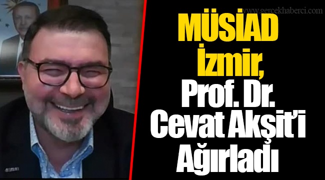MÜSİAD İzmir, Prof. Dr. Cevat Akşit'i Ağırladı