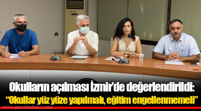 Okulların açılması İzmir’de değerlendirildi: “Okullar yüz yüze yapılmalı, eğitim engellenmemeli”