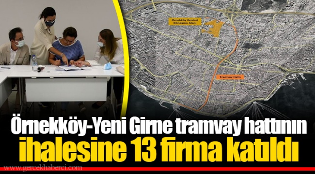 Örnekköy-Yeni Girne tramvay hattının ihalesine 13 firma katıldı