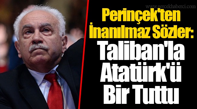 Perinçek'ten İnanılmaz Sözler: Taliban'la Atatürk'ü Bir Tuttu