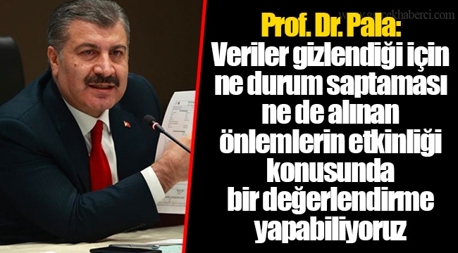 Prof. Dr. Pala: Veriler gizlendiği için ne durum saptaması ne de alınan önlemlerin etkinliği konusunda bir değerlendirme yapabiliyoruz
