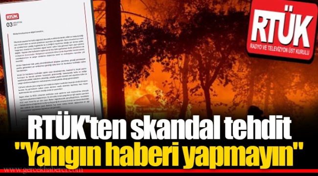 RTÜK'ten skandal tehdit "Yangın haberi yapmayın"