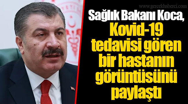 Sağlık Bakanı Koca, Kovid-19 tedavisi gören bir hastanın görüntüsünü paylaştı
