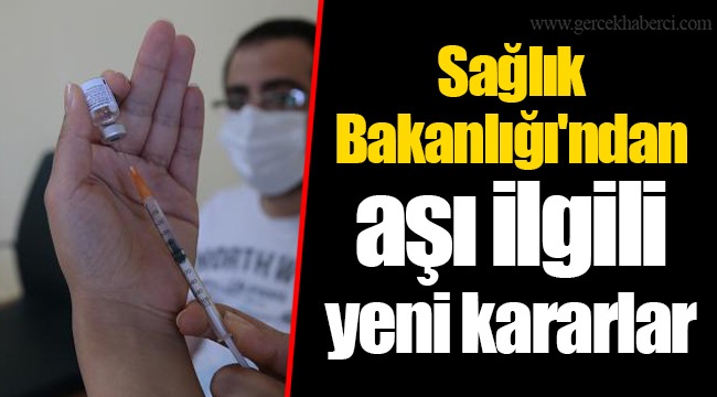 Sağlık Bakanlığı'ndan aşı ilgili yeni kararlar