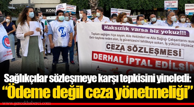 Sağlıkçılar sözleşmeye karşı tepkisini yineledi: “Ödeme değil ceza yönetmeliği”