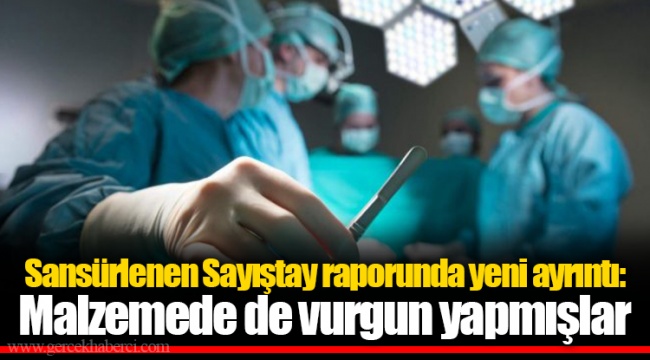 Sansürlenen Sayıştay raporunda yeni ayrıntı: Malzemede de vurgun yapmışlar
