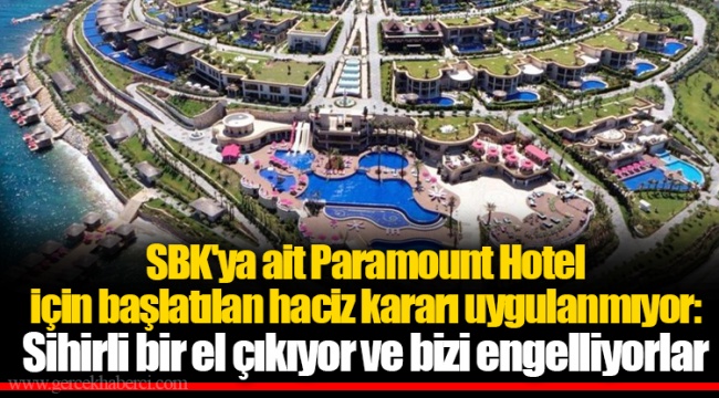 SBK'ya ait Paramount Hotel için başlatılan haciz kararı uygulanmıyor: Sihirli bir el çıkıyor ve bizi engelliyorlar