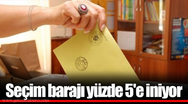 Seçim barajı yüzde 5'e iniyor